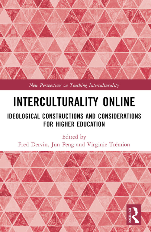 Interculturality Online (Ideological Constructions and Considerations for Higher Education) by Fred Dervin, Jun Peng, Virginie Trémion, 9781032886657
