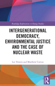 Intergenerational Democracy, Environmental Justice and the Case of Nuclear Waste by Lee Towers, Matthew Cotton, 9781032728001