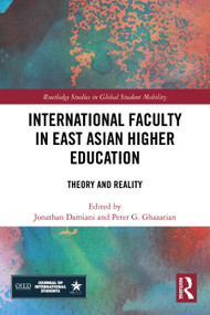 International Faculty in East Asian Higher Education (Theory and Reality) by Jonathan Damiani, Peter Ghazarian, 9781032685991