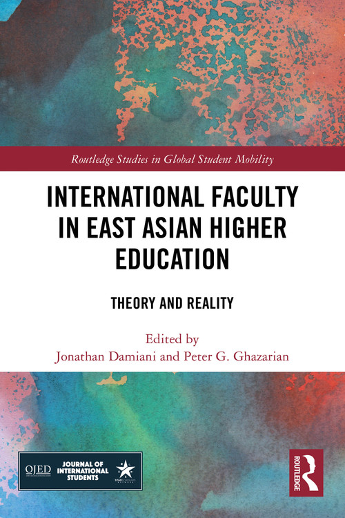 International Faculty in East Asian Higher Education (Theory and Reality) by Jonathan Damiani, Peter Ghazarian, 9781032685991