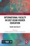 International Faculty in East Asian Higher Education (Theory and Reality) by Jonathan Damiani, Peter Ghazarian, 9781032685991