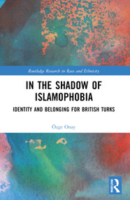 In the Shadow of Islamophobia (Identity and Belonging for British Turks) by Özge Onay, 9781032777795