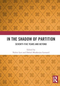 In the Shadow of Partition (Seventy-Five Years and Beyond) by Nalini Iyer, Debali Mookerjea-Leonard, 9781032836485