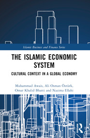 The Islamic Economic System (Cultural Context in a Global Economy) by Muhammad Awais, Ali Osman Öztürk, Omar Khalid Bhatti, Nazima Ellahi, 9781032776880