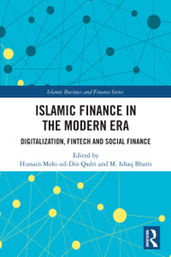 Islamic Finance in the Modern Era (Digitalization, FinTech and Social Finance) by Hussain Mohi-ud-Din Qadri, M. Ishaq Bhatti, 9781032433172