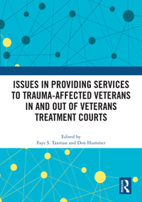 Issues in Providing Services to Trauma-Affected Veterans In and Out of Veterans Treatment Courts by Faye S Taxman, Don Hummer, 9781032876887