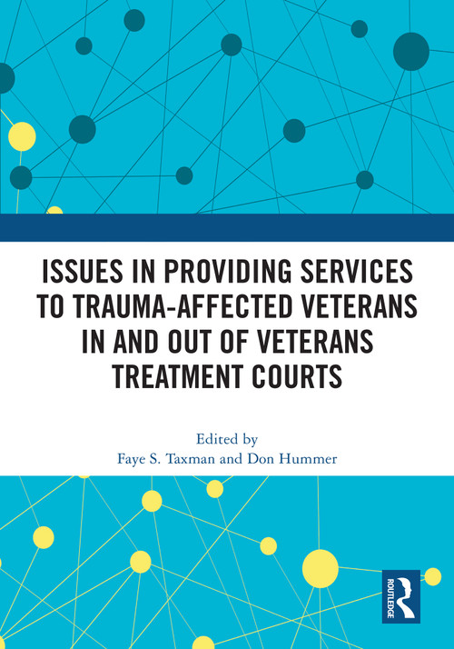 Issues in Providing Services to Trauma-Affected Veterans In and Out of Veterans Treatment Courts by Faye S Taxman, Don Hummer, 9781032876887