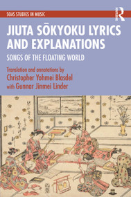 Jiuta Sōkyoku Lyrics and Explanations (Songs of the Floating World) by Christopher Yohmei Blasdel, 9781032698557