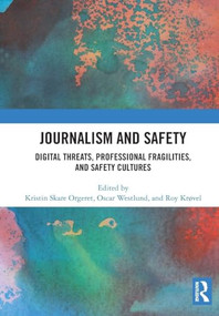 Journalism and Safety (Digital Threats, Professional Fragilities, and Safety Cultures) by Kristin Skare Orgeret, Oscar Westlund, Roy Krøvel, 9781032897677