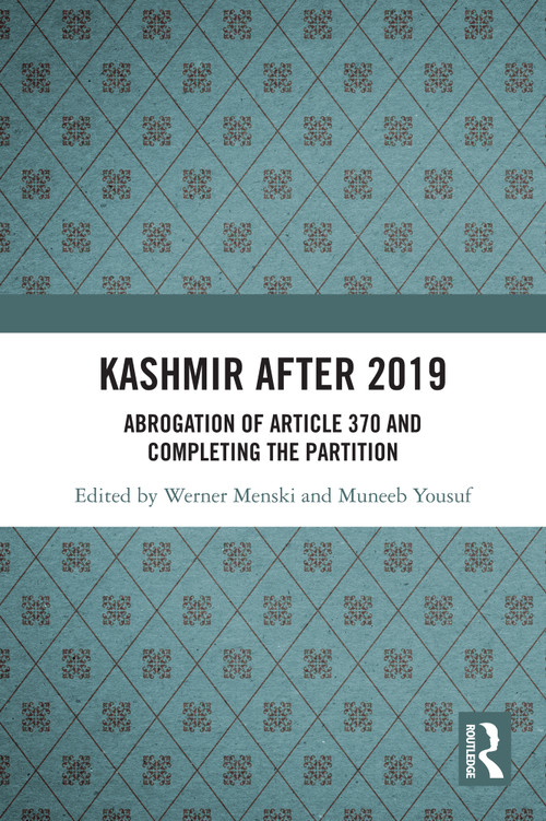 Kashmir after 2019 (Abrogation of Article 370 and Completing the Partition) by Werner Menski, Muneeb Yousuf, 9781032962597