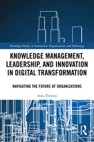 Knowledge Management, Leadership, and Innovation in Digital Transformation (Navigating the Future of Organizations) by Asha Thomas, 9781032614694