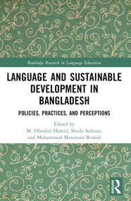 Language and Sustainable Development in Bangladesh (Policies, Practices, and Perceptions) by M. Obaidul Hamid, Shaila Sultana, Mohammod Moninoor Roshid, 9781032460352
