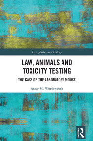 Law, Animals and Toxicity Testing (The Case of the Laboratory Mouse) by Anne M. Wordsworth, 9781032646367