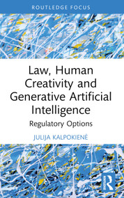 Law, Human Creativity and Generative Artificial Intelligence (Regulatory Options) by Julija Kalpokienė, 9781032735894