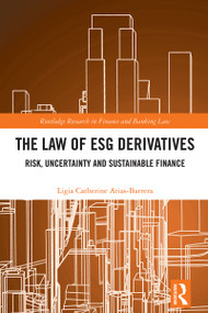 The Law of ESG Derivatives (Risk, Uncertainty and Sustainable Finance) by Ligia Catherine Arias Barrera, 9781032429960