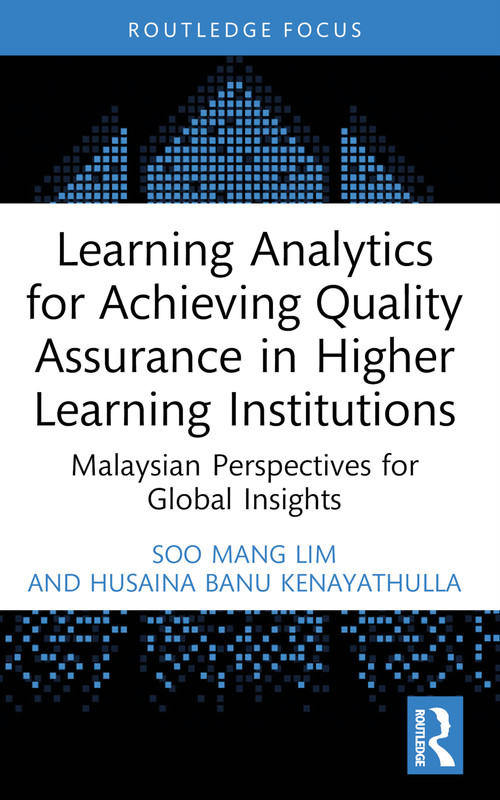 Learning Analytics for Achieving Quality Assurance in Higher Learning Institutions (Malaysian Perspectives for Global Insights) by Soo Mang Lim, Husaina Banu Kenayathulla, 9781032953656