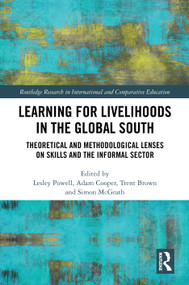 Learning for Livelihoods in the Global South (Theoretical and Methodological Lenses on Skills and the Informal Sector) by Lesley Powell, Adam Cooper, Trent Brown, Simon McGrath, 9781032650937