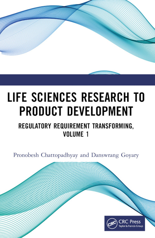 Life Sciences Research to Product Development (Regulatory Requirement Transforming, Volume 1) by Pronobesh Chattopadhyay, Danswrang Goyary, 9781032504308