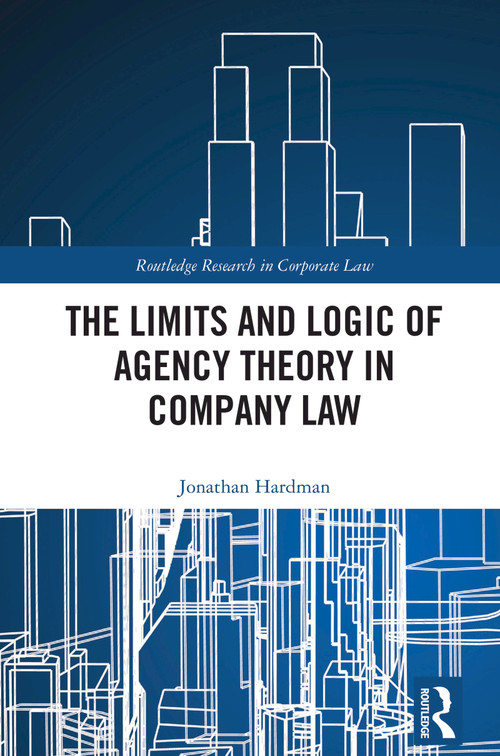 The Limits and Logic of Agency Theory in Company Law by Jonathan Hardman, 9781032277141