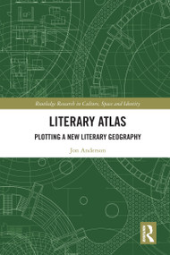 Literary Atlas (Plotting a New Literary Geography) by Jon Anderson, 9781032342658
