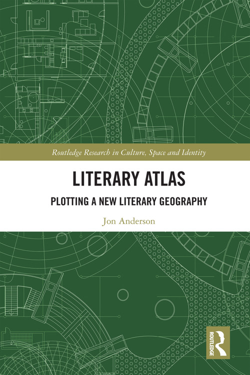 Literary Atlas (Plotting a New Literary Geography) by Jon Anderson, 9781032342658