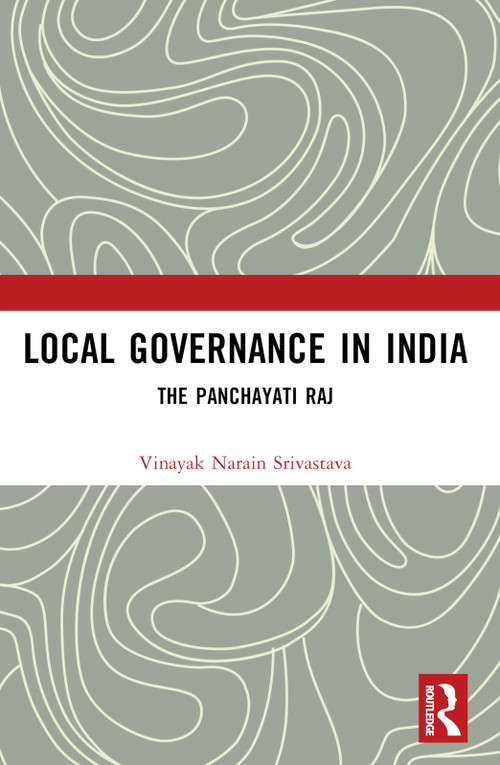Local Governance in India (The Panchayati Raj) by Vinayak Narain Srivastava, 9781032937854