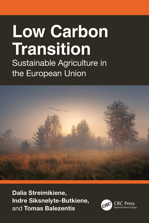 Low Carbon Transition (Sustainable Agriculture in the European Union) by Dalia Streimikiene, Indre Siksnelyte-Butkiene, Tomas Balezentis, 9781032607924