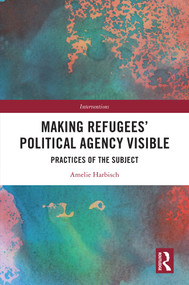 Making Refugees' Political Agency Visible (Practices of the Subject) by Amelie Harbisch, 9781032901602