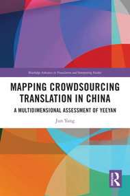 Mapping Crowdsourcing Translation in China (A Multidimensional Assessment of Yeeyan) by Jun Yang, 9781032473369