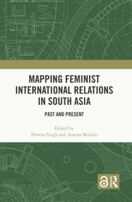 Mapping Feminist International Relations in South Asia (Past and Present) by Shweta Singh, Amena Mohsin, 9781032946665