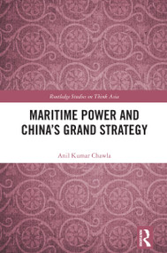Maritime Power and China's Grand Strategy by Anil Kumar Chawla, 9781032805153