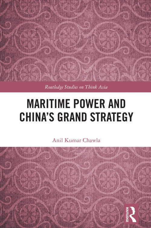 Maritime Power and China's Grand Strategy by Anil Kumar Chawla, 9781032805153