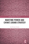 Maritime Power and China's Grand Strategy by Anil Kumar Chawla, 9781032805153