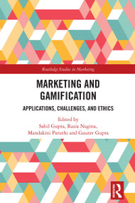 Marketing and Gamification (Applications, Challenges, and Ethics) by Sahil Gupta, Razia Nagina, Mandakini Paruthi, Gaurav Gupta, 9781032694214