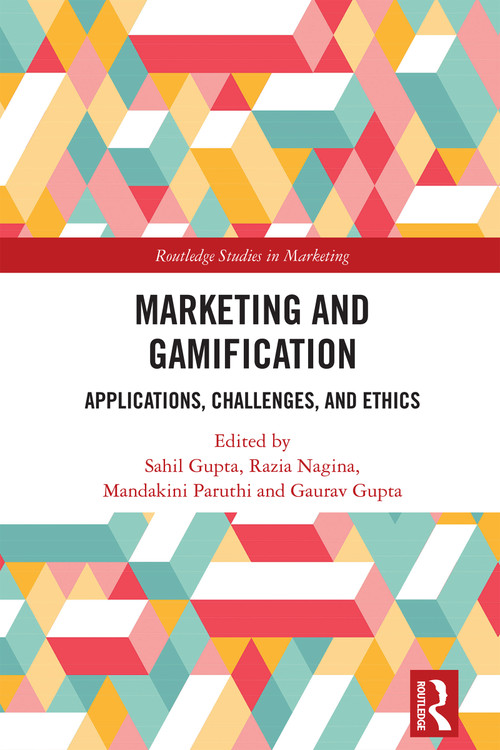 Marketing and Gamification (Applications, Challenges, and Ethics) by Sahil Gupta, Razia Nagina, Mandakini Paruthi, Gaurav Gupta, 9781032694214