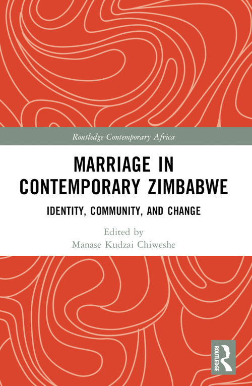 Marriage in Contemporary Zimbabwe (Identity, Community, and Change) by Manase Kudzai Chiweshe, 9781032893488