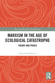 Marxism in the Age of Ecological Catastrophe (Theory and Praxis) by Eduardo Sá Barreto, 9781032843933