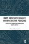 Mass data surveillance and predictive policing (Contested Foundations and Human Rights Impact) by Plixavra Vogiatzoglou, 9781032825939