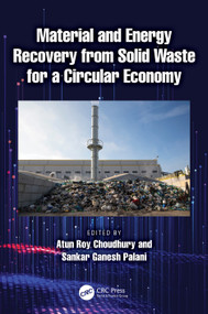 Material and Energy Recovery from Solid Waste for a Circular Economy by Atun Roy Choudhury, Sankar Ganesh Palani, 9781032428215