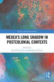Medea's Long Shadow in Postcolonial Contexts by Ana Filipa Prata, Rodrigo Verano, 9781032271095