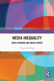Media Inequality (News Framing and Media Power) by Victoria Fielding, 9781032739281