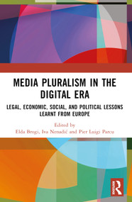 Media Pluralism in the Digital Era (Legal, Economic, Social, and Political Lessons Learnt from Europe) by Elda Brogi, Iva Nenadić, Pier Luigi Parcu, 9781032567624