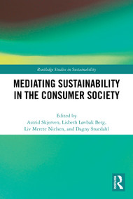 Mediating Sustainability in the Consumer Society by Astrid Skjerven, Lisbeth Løvbak Berg, Liv Merete Nielsen, Dagny Stuedahl, 9781032492216