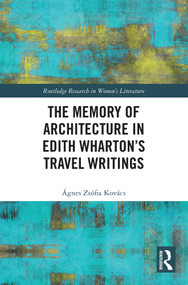 The Memory of Architecture in Edith Wharton's Travel Writings by Ágnes Zsófia Kovács, 9781032580319