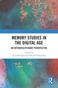 Memory Studies in the Digital Age (An Interdisciplinary Perspective) by D Sudha Rani, Rachel Irdaya Raj, 9781032832685