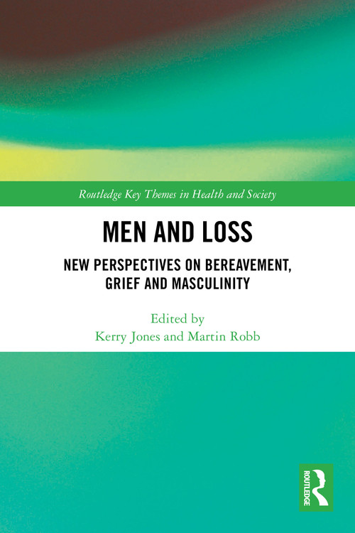 Men and Loss (New Perspectives on Bereavement, Grief and Masculinity) by Kerry Jones, Martin Robb, 9781032813462