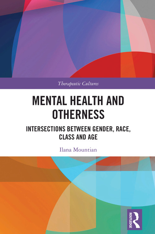 Mental Health and Otherness (Intersections between Gender, Race, Class and Age) by Ilana Mountian, 9781032871608