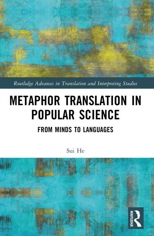 Metaphor Translation in Popular Science (From Minds to Languages) by Sui He, 9781032620664