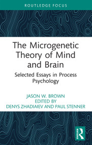 The Microgenetic Theory of Mind and Brain (Selected Essays in Process Psychology) by Jason W. Brown, Denys Zhadiaiev, Paul Stenner, 9781032879970
