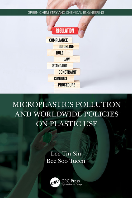 Microplastics Pollution and Worldwide Policies on Plastic Use by Tin Sin Lee, Soo Tueen Bee, 9781032482033